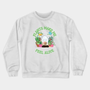 Plants make me feel alive Crewneck Sweatshirt